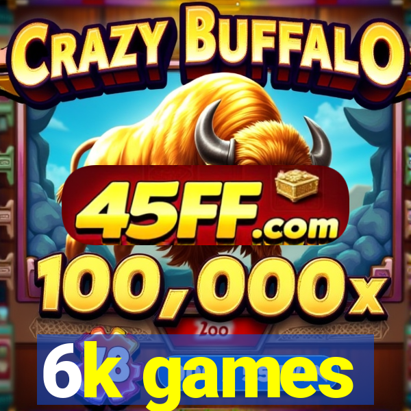 6k games